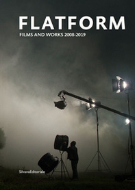 Flatform. Films and works 2008-2019. Ediz. italiana e inglese - Librerie.coop