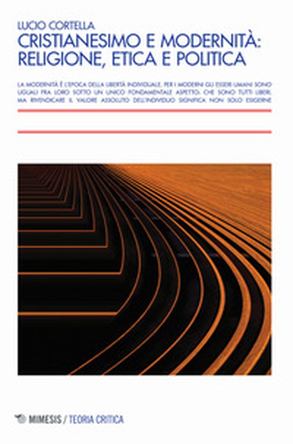 Cristianesimo e modernità: religione, etica e politica - Librerie.coop Cristianesimo e modernità: religione, etica e politica - Librerie.coop