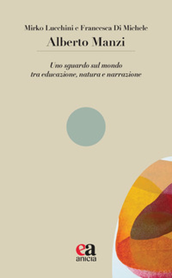 Alberto Manzi. Uno sguardo sul mondo tra educazione, natura e narrazione - Librerie.coop Alberto Manzi. Uno sguardo sul mondo tra educazione, natura e narrazione - Librerie.coop