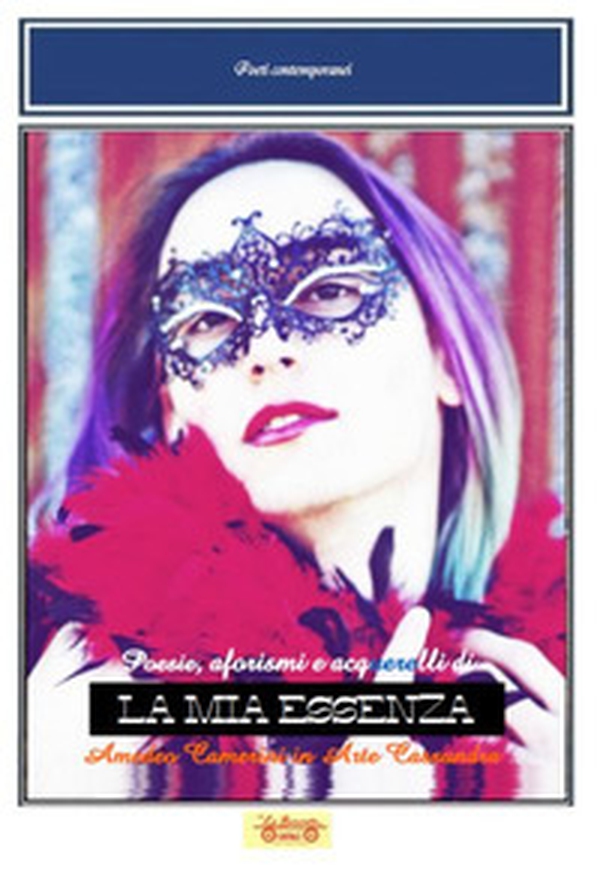 La mia essenza. Poesie, aforismi e acquerelli di Amedeo Camerini in arte Cassandra - Librerie.coop La mia essenza. Poesie, aforismi e acquerelli di Amedeo Camerini in arte Cassandra - Librerie.coop