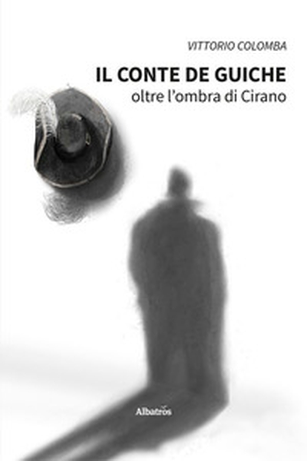 Il conte de Guiche. Oltre l'ombra di Cirano - Librerie.coop Il conte de Guiche. Oltre l'ombra di Cirano - Librerie.coop