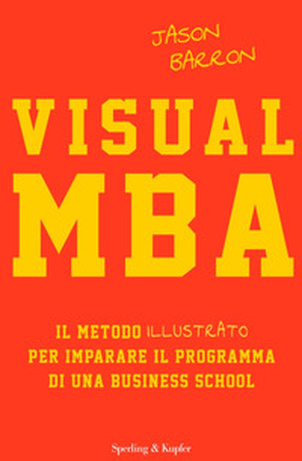 Visual MBA. Il metodo illustrato per imparare il programma di una business school - Librerie.coop Visual MBA. Il metodo illustrato per imparare il programma di una business school - Librerie.coop
