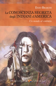 La conoscenza segreta degli indiani d'America - Librerie.coop