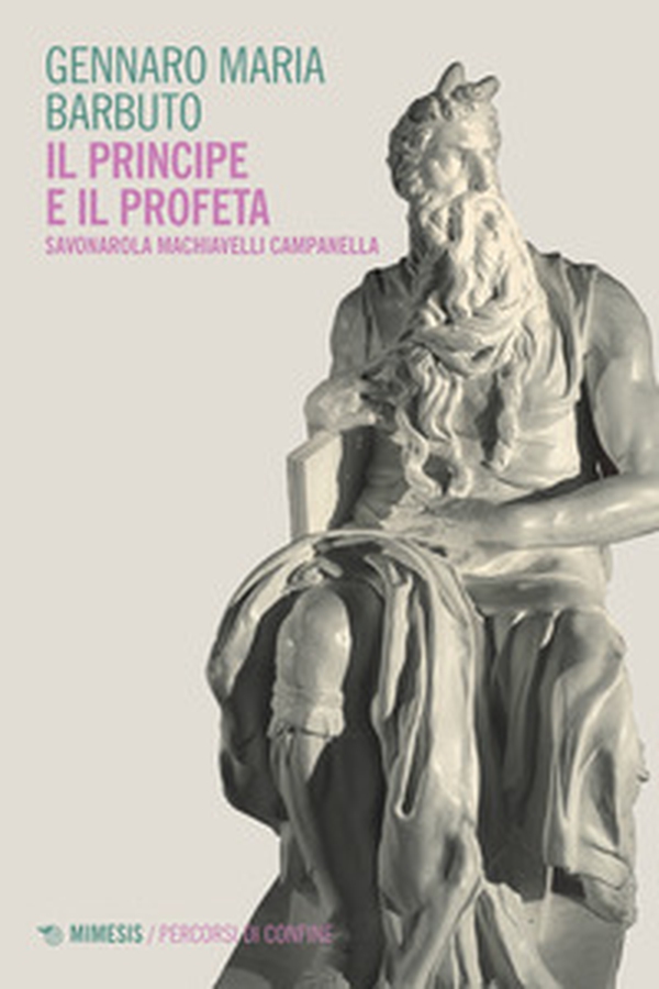 Il profeta e il principe. Savonarola Machiavelli Campanella - Librerie.coop Il profeta e il principe. Savonarola Machiavelli Campanella - Librerie.coop