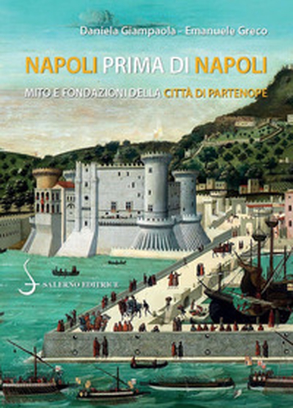 Napoli prima di Napoli. Mito e fondazioni della città di Partenope - Librerie.coop Napoli prima di Napoli. Mito e fondazioni della città di Partenope - Librerie.coop