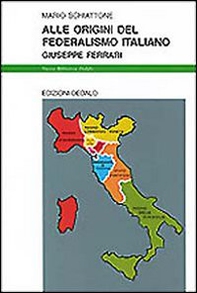 Alle origini del federalismo italiano. Giuseppe Ferrari - Librerie.coop