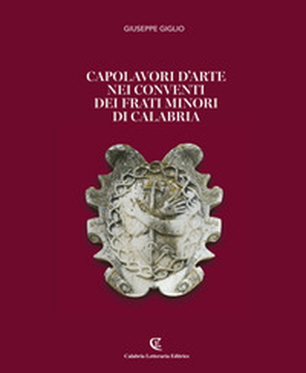 Capolavori d'arte nei conventi dei Frati Minori di Calabria - Librerie.coop Capolavori d'arte nei conventi dei Frati Minori di Calabria - Librerie.coop