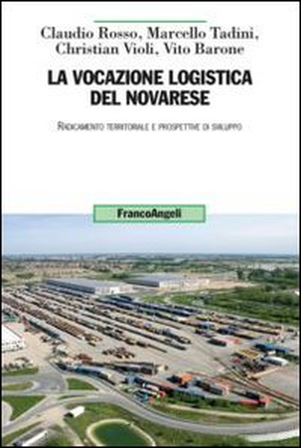 La vocazione logistica del novarese. Radicamento territoriale e prospettive di sviluppo - Librerie.coop La vocazione logistica del novarese. Radicamento territoriale e prospettive di sviluppo - Librerie.coop