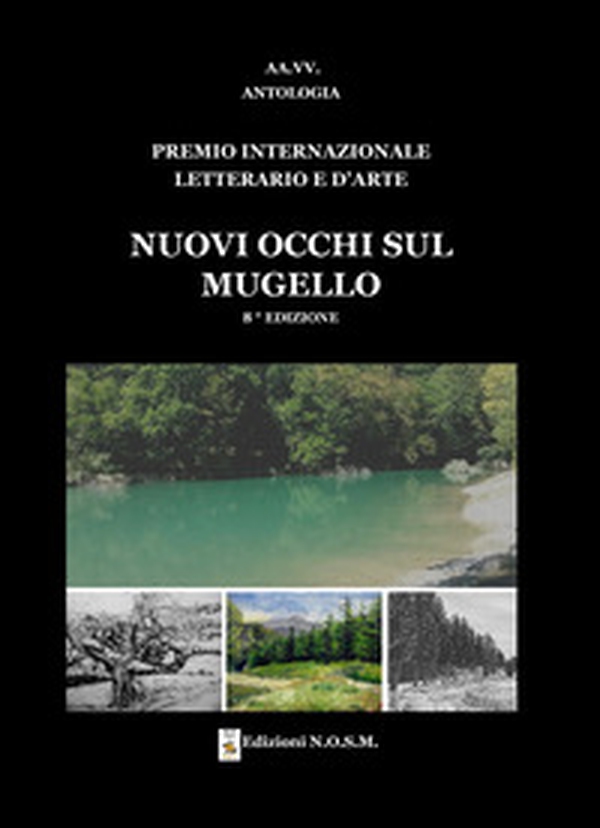 Premio Internazionale Letterario e d'Arte «Nuovi Occhi sul Mugello» 8ª edizione - Librerie.coop Premio Internazionale Letterario e d'Arte «Nuovi Occhi sul Mugello» 8ª edizione - Librerie.coop