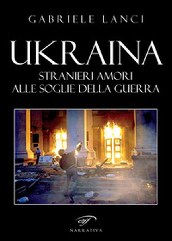 Ukraina. Stranieri amori alle soglie della guerra - Librerie.coop Ukraina. Stranieri amori alle soglie della guerra - Librerie.coop