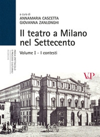 Il teatro a Milano nel Settecento - Vol. 1 - Librerie.coop