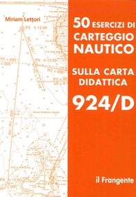 50 esercizi di carteggio nautico sulla carta didattica 924/D - Librerie.coop