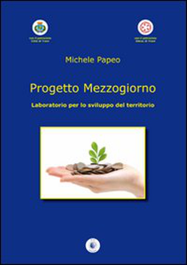 Progetto mezzogiorno. Laboratorio per lo sviluppo del territorio - Librerie.coop Progetto mezzogiorno. Laboratorio per lo sviluppo del territorio - Librerie.coop