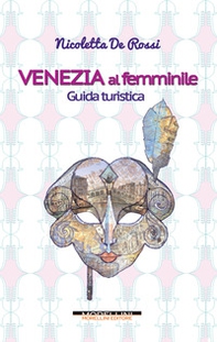 Venezia al femminile. Guida turistica - Librerie.coop