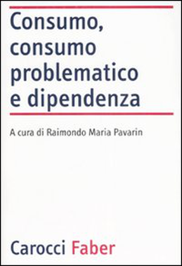Consumo, consumo problematico e dipendenza - Librerie.coop Consumo, consumo problematico e dipendenza - Librerie.coop