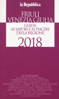 Friuli Venezia Giulia. Guida ai sapori e ai piaceri della regione 2018 - Librerie.coop