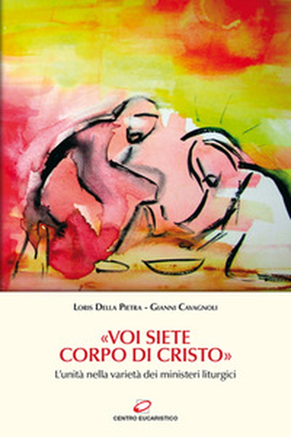«Voi siete Corpo di Cristo». L'unità nella varietà dei ministeri liturgici - Librerie.coop «Voi siete Corpo di Cristo». L'unità nella varietà dei ministeri liturgici - Librerie.coop