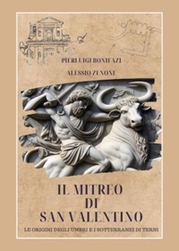Il mitreo di San Valentino. Le origini degli umbri e i sotterranei di Terni - Librerie.coop Il mitreo di San Valentino. Le origini degli umbri e i sotterranei di Terni - Librerie.coop