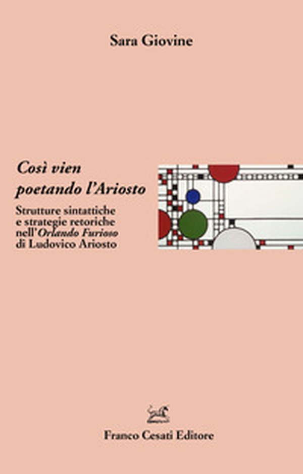 Così vien poetando l'Ariosto. Strutture sintattiche e strategie retoriche nell'Orlando Furioso di Ludovico Ariosto - Librerie.coop Così vien poetando l'Ariosto. Strutture sintattiche e strategie retoriche nell'Orlando Furioso di Ludovico Ariosto - Librerie.coop