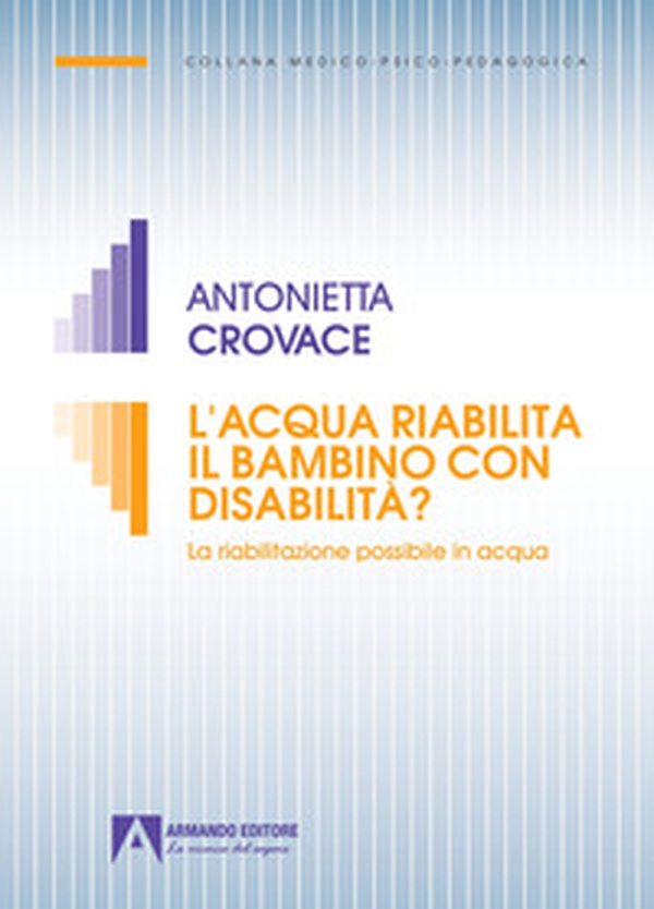 L'acqua riabilita il bambino con disabilità? La riabilitazione possibile in acqua - Librerie.coop L'acqua riabilita il bambino con disabilità? La riabilitazione possibile in acqua - Librerie.coop