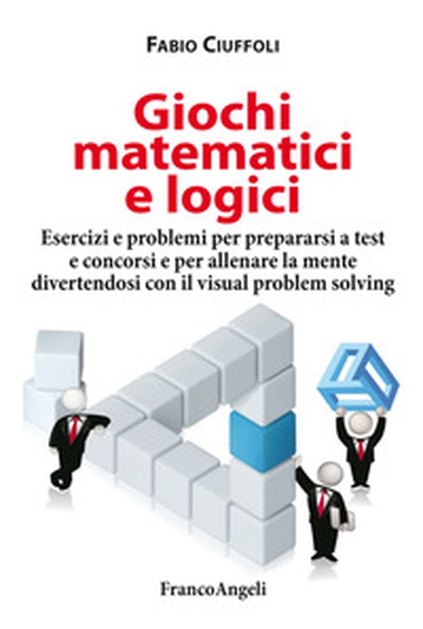 Giochi matematici e logici. Esercizi e problemi per prepararsi a test e concorsi e per allenare la mente divertendosi con il visual problem solving - Librerie.coop Giochi matematici e logici. Esercizi e problemi per prepararsi a test e concorsi e per allenare la mente divertendosi con il visual problem solving - Librerie.coop