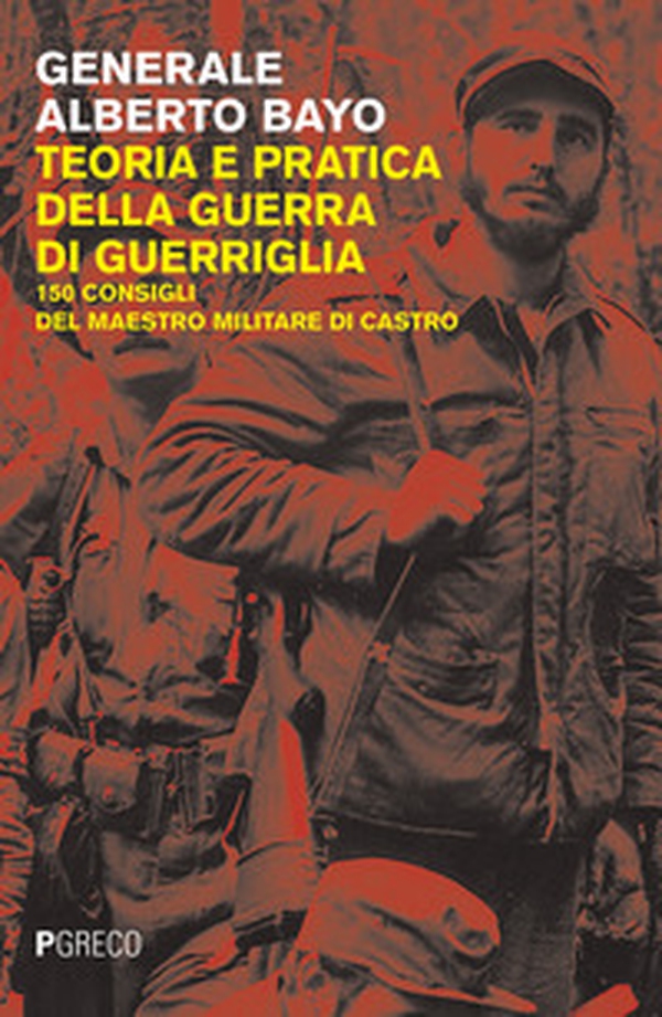 Teoria e pratica della guerra di guerriglia. 150 consigli ai guerriglieri del maestro militare di Castro - Librerie.coop Teoria e pratica della guerra di guerriglia. 150 consigli ai guerriglieri del maestro militare di Castro - Librerie.coop