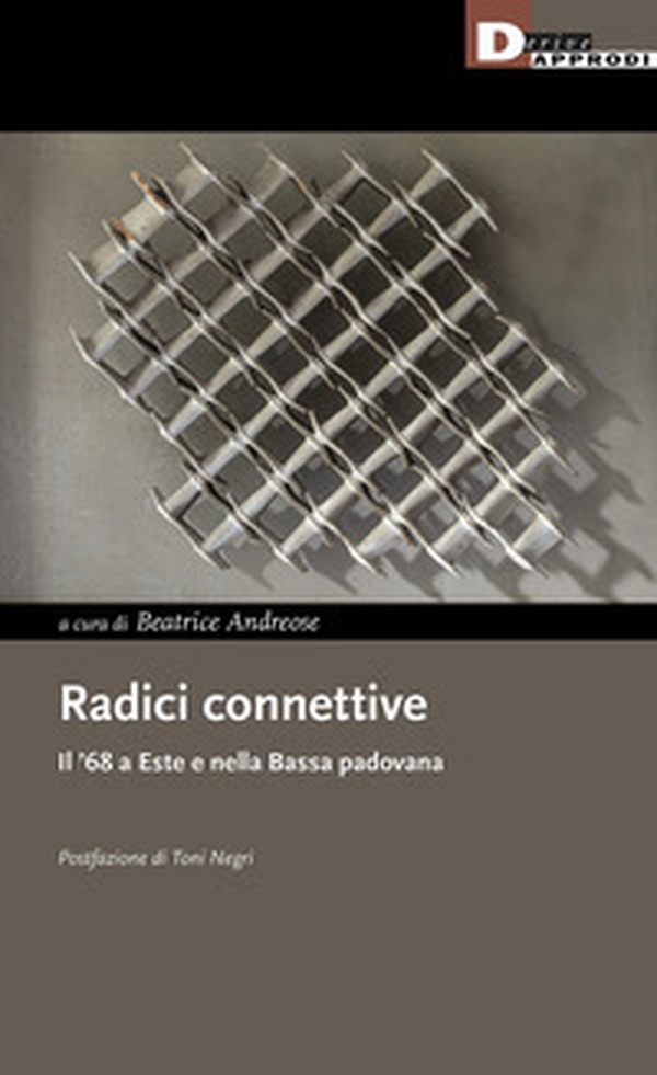 Radici connettive. Il '68 a Este e nella Bassa padovana - Librerie.coop Radici connettive. Il '68 a Este e nella Bassa padovana - Librerie.coop