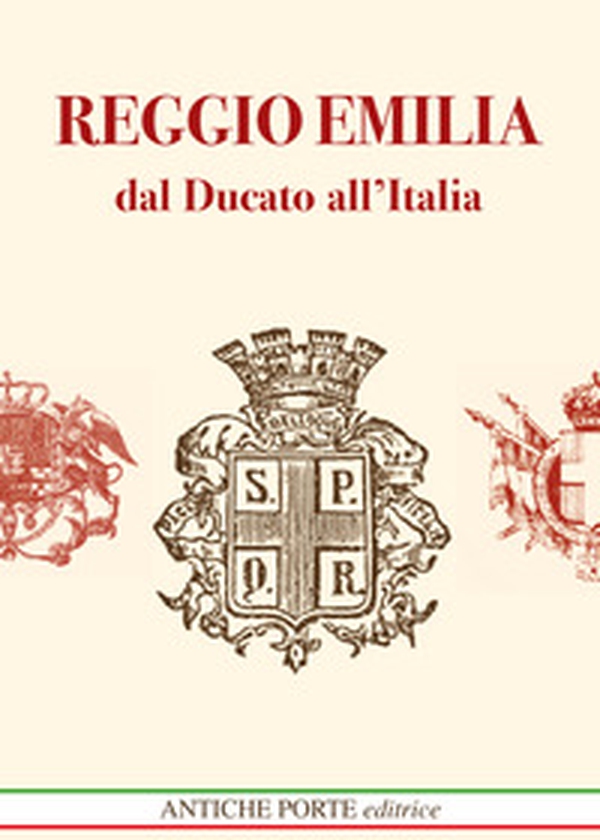 Reggio Emilia dal Ducato all'Italia Unita. Dal Ducato Estense all'Italia post unitaria. Società cultura e territorio (1814-1889) - Librerie.coop Reggio Emilia dal Ducato all'Italia Unita. Dal Ducato Estense all'Italia post unitaria. Società cultura e territorio (1814-1889) - Librerie.coop