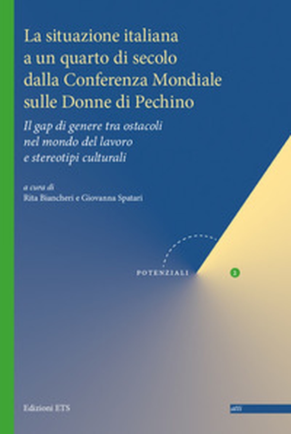 La situazione italiana a un quarto di secolo dalla Conferenza mondiale sulle donne di Pechino. Il gap di genere tra ostacoli nel mondo del lavoro e stereotipi culturali - Librerie.coop La situazione italiana a un quarto di secolo dalla Conferenza mondiale sulle donne di Pechino. Il gap di genere tra ostacoli nel mondo del lavoro e stereotipi culturali - Librerie.coop