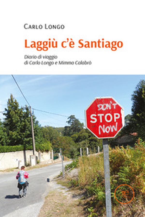 Laggiù c'è Santiago. Diario di viaggio di Carlo Longo e Mimma Calabrò - Librerie.coop Laggiù c'è Santiago. Diario di viaggio di Carlo Longo e Mimma Calabrò - Librerie.coop