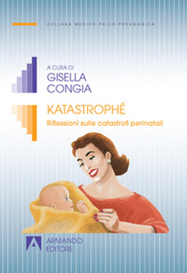 Katastrophé. Riflessioni sulle catastrofi perinatali - Librerie.coop Katastrophé. Riflessioni sulle catastrofi perinatali - Librerie.coop