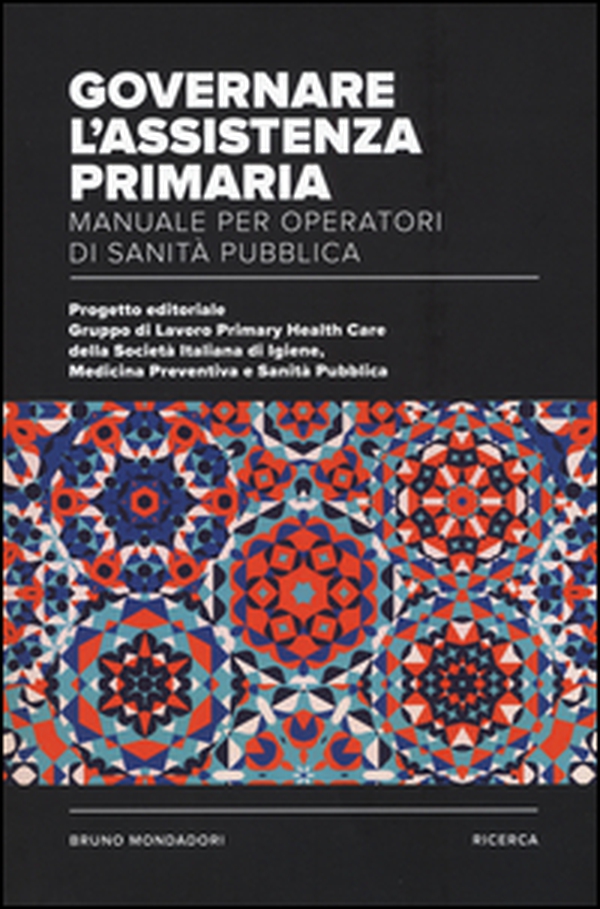 Governare l'assistenza primaria. Manuale per operatori di sanità pubblica - Librerie.coop Governare l'assistenza primaria. Manuale per operatori di sanità pubblica - Librerie.coop