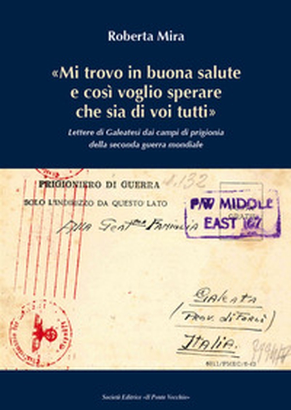 «Mi trovo in buona salute e così voglio sperare che sia di tutti voi». Lettere di Galeatesi dai campi di prigionia della seconda guerra mondiale - Librerie.coop «Mi trovo in buona salute e così voglio sperare che sia di tutti voi». Lettere di Galeatesi dai campi di prigionia della seconda guerra mondiale - Librerie.coop