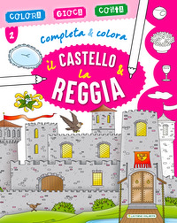 Il castello & la reggia. Completa & colora - Librerie.coop Il castello & la reggia. Completa & colora - Librerie.coop