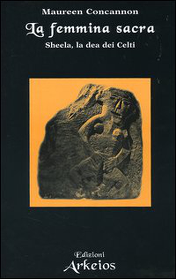 La femmina sacra. Sheela, la dea dei celti - Librerie.coop La femmina sacra. Sheela, la dea dei celti - Librerie.coop