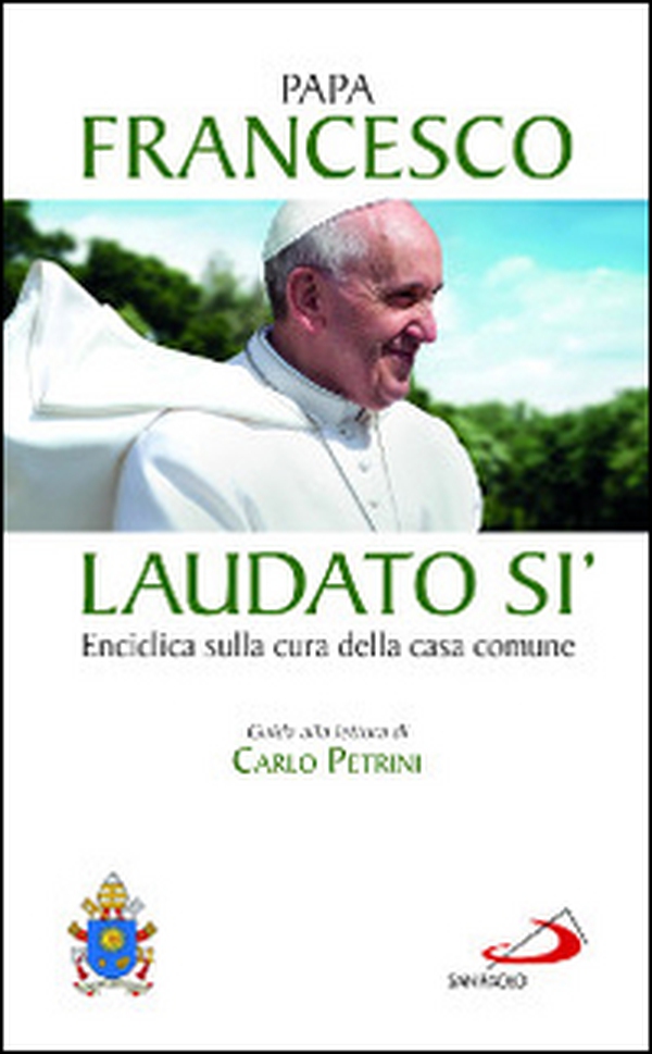 Laudato si'. Enciclica sulla cura della casa comune. Guida alla lettura di Carlo Petrini - Librerie.coop Laudato si'. Enciclica sulla cura della casa comune. Guida alla lettura di Carlo Petrini - Librerie.coop