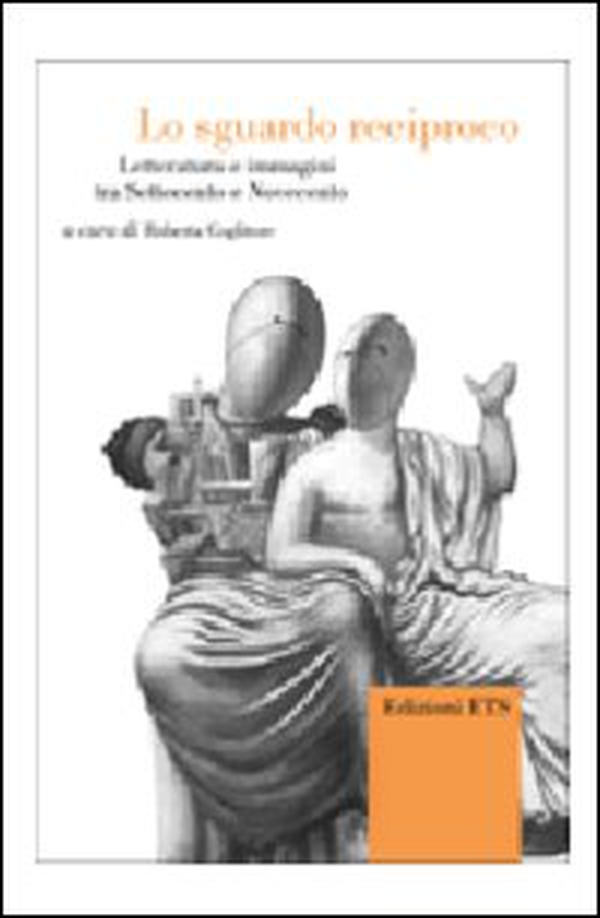Lo sguardo reciproco. Letteratura e immagini tra Settecento e Novecento - Librerie.coop Lo sguardo reciproco. Letteratura e immagini tra Settecento e Novecento - Librerie.coop