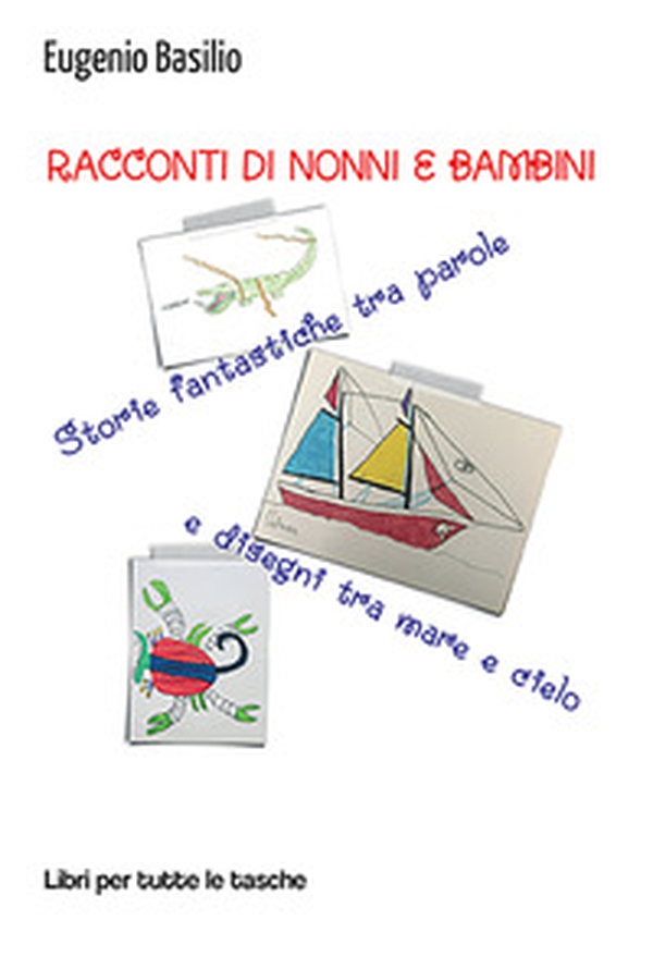 Racconti di nonni e bambini. Storie fantastiche tra parole e disegni tra mare e cielo - Librerie.coop Racconti di nonni e bambini. Storie fantastiche tra parole e disegni tra mare e cielo - Librerie.coop