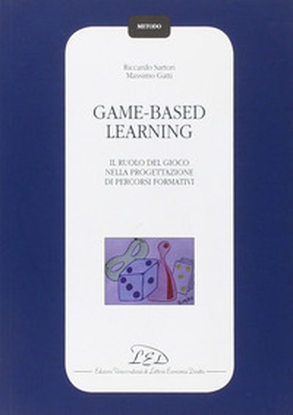 Game-based learning. Il ruolo del gioco nella progettazione di percorsi formativi - Librerie.coop Game-based learning. Il ruolo del gioco nella progettazione di percorsi formativi - Librerie.coop