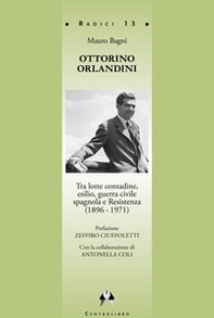 Ottorino Orlandini, tra lotte contadine, esilio, guerra civile spagnola e Resistenza (1896-1971) - Librerie.coop