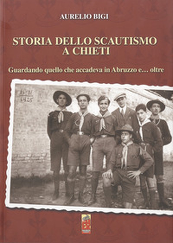 Storia dello scautismo a Chieti. Guardando quello che accadeva in Abruzzo e... oltre - Librerie.coop Storia dello scautismo a Chieti. Guardando quello che accadeva in Abruzzo e... oltre - Librerie.coop