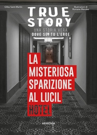 La misteriosa sparizione al Lucil Hotel. True story - Librerie.coop
