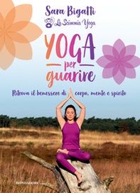 Yoga per guarire. Ritrova il benessere di corpo, mente e spirito - Librerie.coop