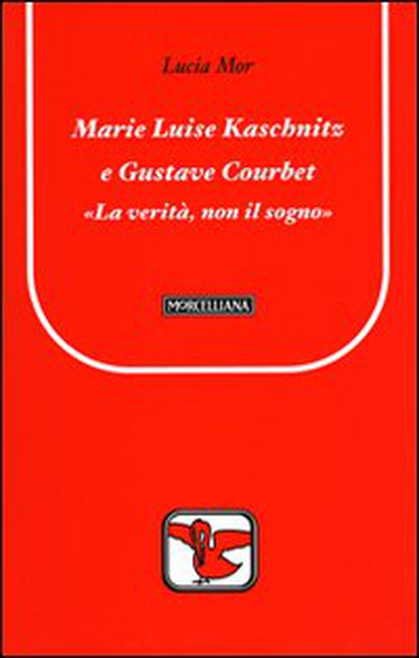 Marie Luise Kaschnitz e Gustave Courbet. La verità, non il sogno - Librerie.coop Marie Luise Kaschnitz e Gustave Courbet. La verità, non il sogno - Librerie.coop