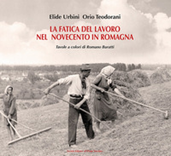 La fatica del lavoro nel Novecento in Romagna - Librerie.coop La fatica del lavoro nel Novecento in Romagna - Librerie.coop