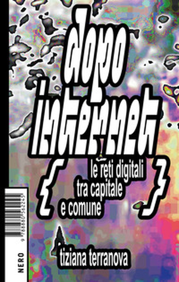 Dopo Internet. Le reti digitali tra capitale e comune - Librerie.coop Dopo Internet. Le reti digitali tra capitale e comune - Librerie.coop