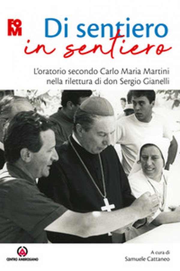 Di sentiero in sentiero. L'oratorio secondo Carlo Maria Martini nella rilettura di don Sergio Gianelli - Librerie.coop Di sentiero in sentiero. L'oratorio secondo Carlo Maria Martini nella rilettura di don Sergio Gianelli - Librerie.coop