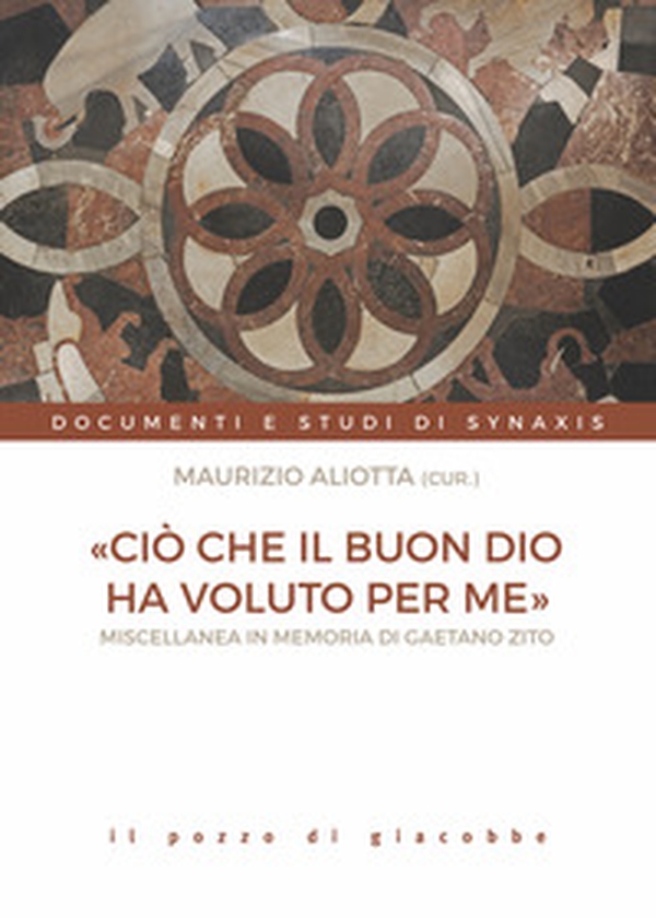 «Ciò che il buon Dio ha voluto per me». Miscellanea in memoria di Gaetano Zito - Librerie.coop «Ciò che il buon Dio ha voluto per me». Miscellanea in memoria di Gaetano Zito - Librerie.coop