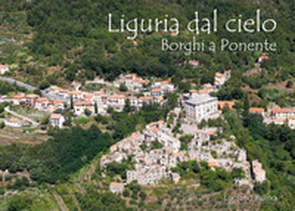Liguria dal cielo borgi a ponente - Librerie.coop Liguria dal cielo borgi a ponente - Librerie.coop