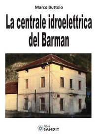 La centrale idroelettrica del Barman - Librerie.coop